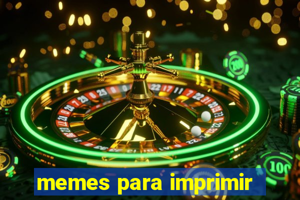 memes para imprimir