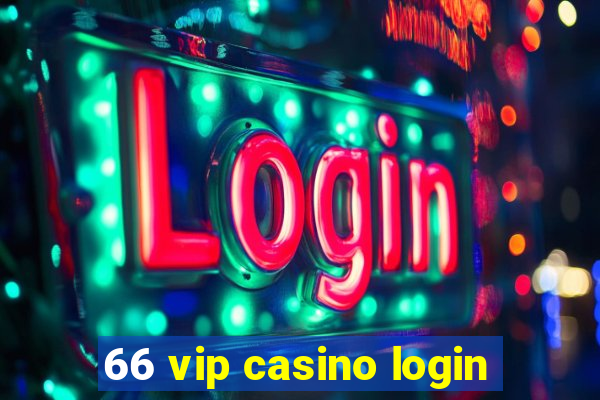 66 vip casino login