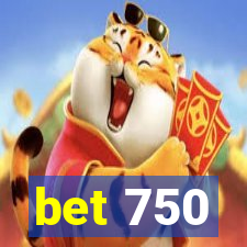 bet 750