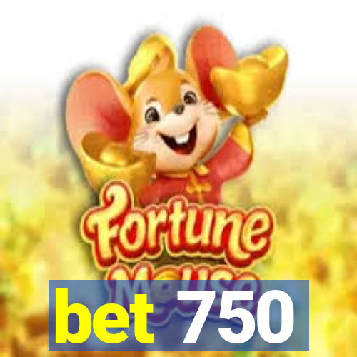 bet 750