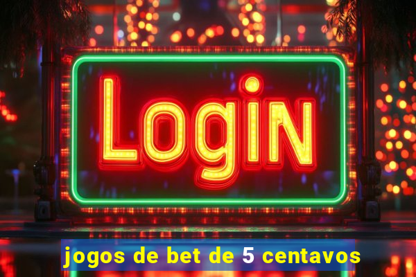 jogos de bet de 5 centavos