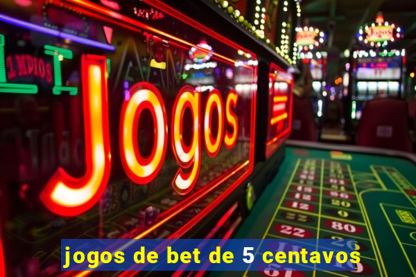 jogos de bet de 5 centavos