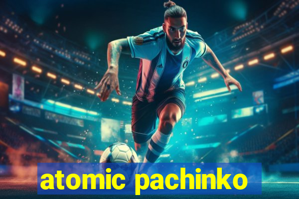 atomic pachinko