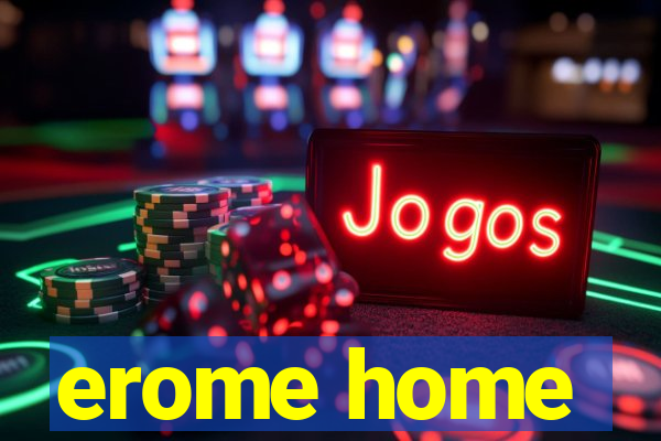 erome home