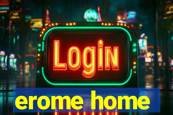 erome home