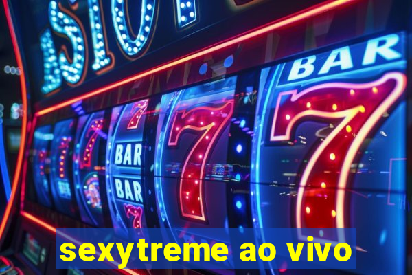 sexytreme ao vivo