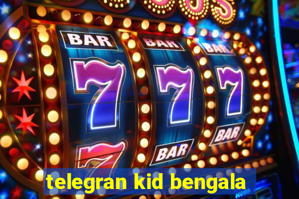 telegran kid bengala