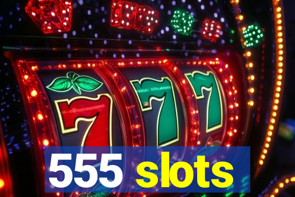 555 slots