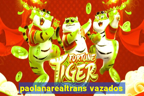 paolanarealtrans vazados