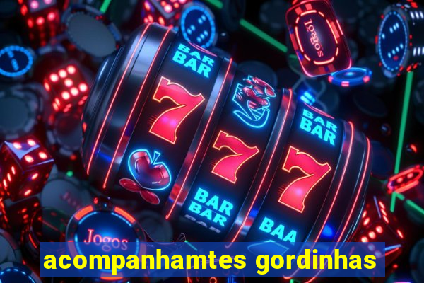 acompanhamtes gordinhas