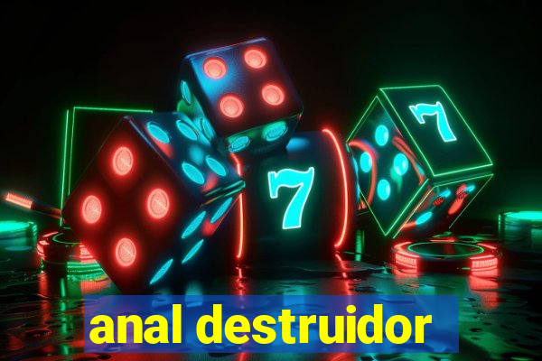 anal destruidor