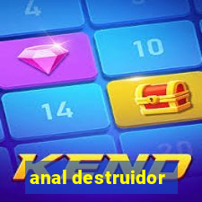 anal destruidor