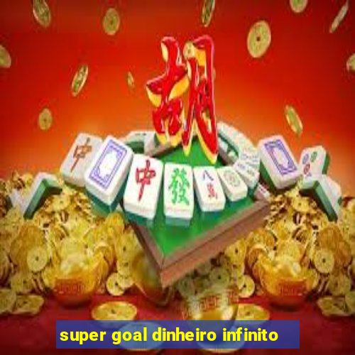 super goal dinheiro infinito