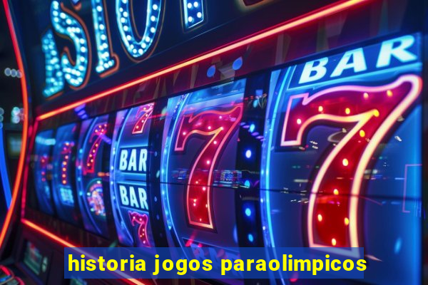 historia jogos paraolimpicos