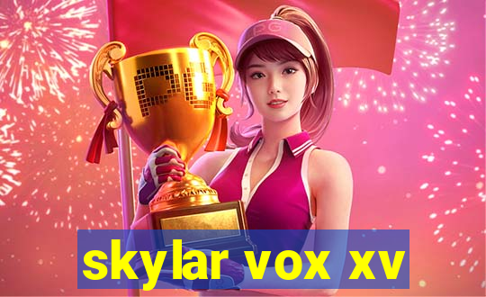 skylar vox xv