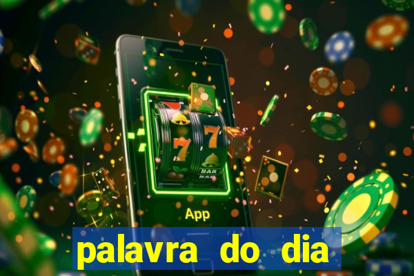 palavra do dia jogo contexto