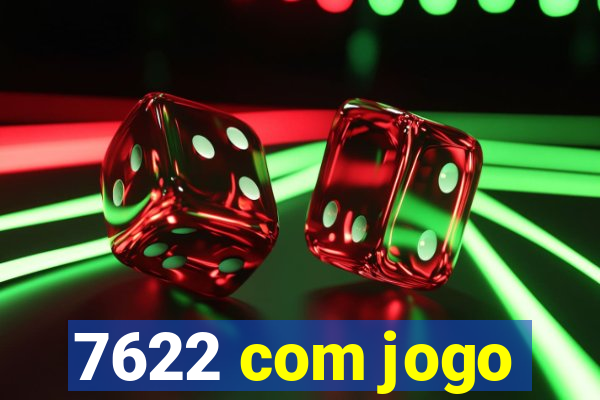 7622 com jogo