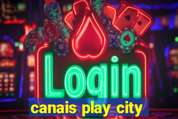 canais play city