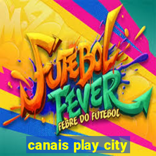 canais play city