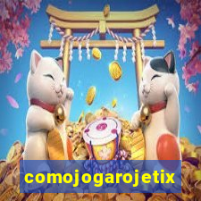 comojogarojetix