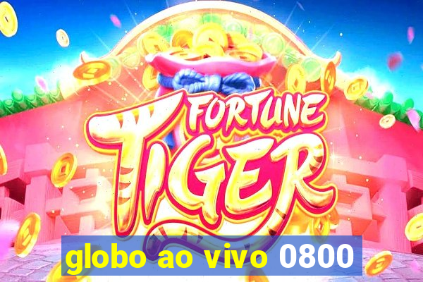 globo ao vivo 0800