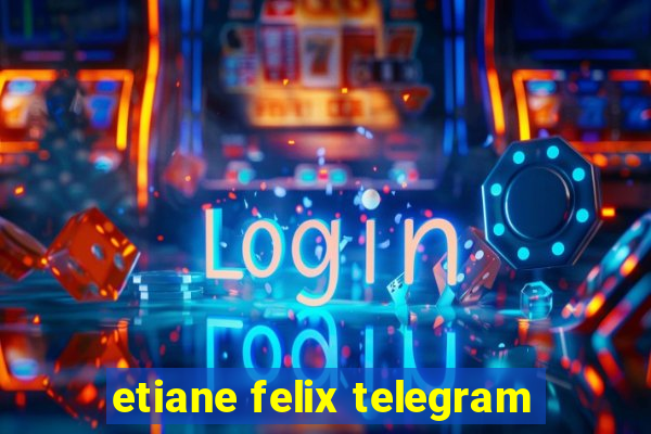 etiane felix telegram