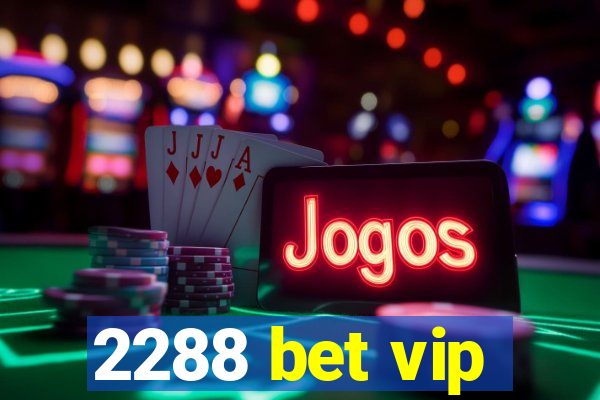 2288 bet vip