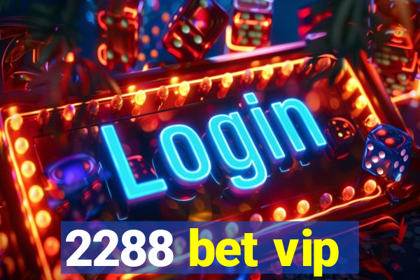 2288 bet vip