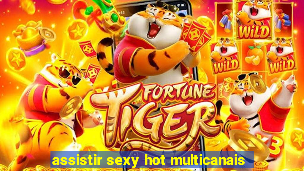 assistir sexy hot multicanais