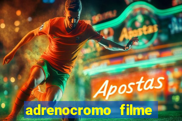 adrenocromo filme onde assistir