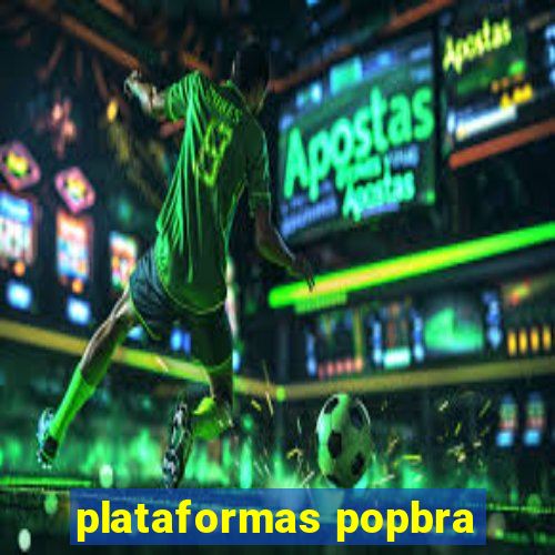 plataformas popbra