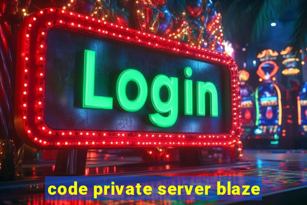 code private server blaze