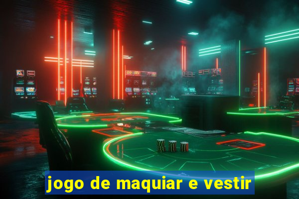 jogo de maquiar e vestir