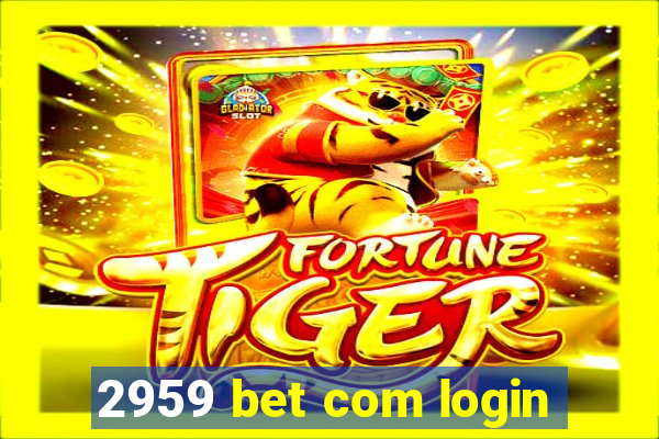 2959 bet com login