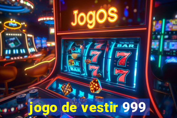 jogo de vestir 999