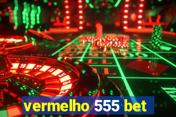 vermelho 555 bet