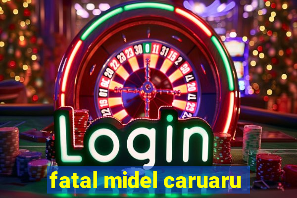 fatal midel caruaru