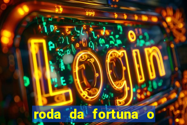 roda da fortuna o que ele sente por mim