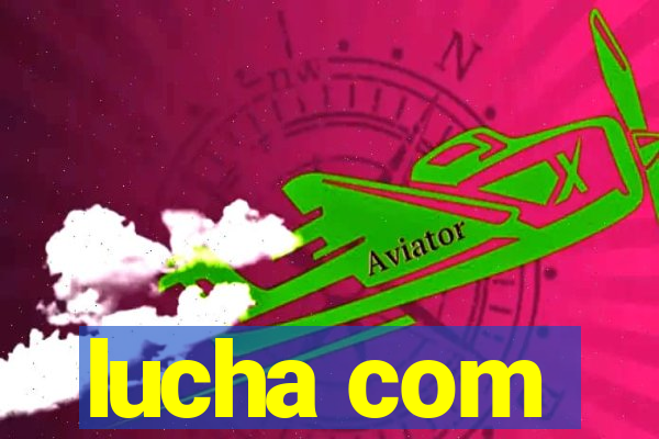 lucha com