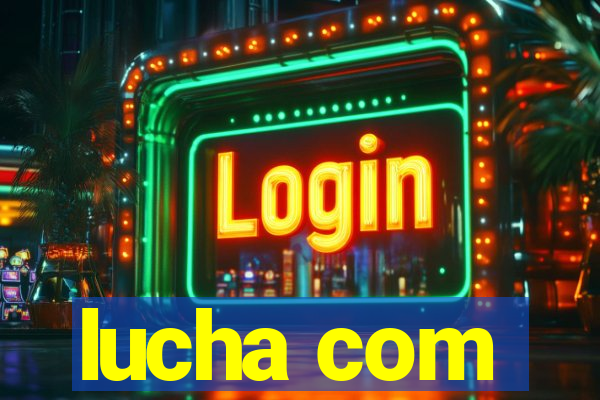 lucha com