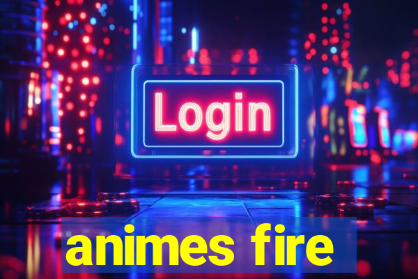 animes fire