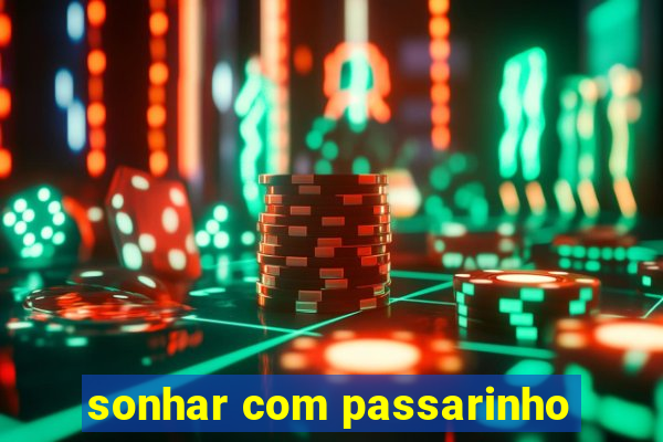 sonhar com passarinho