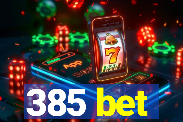 385 bet