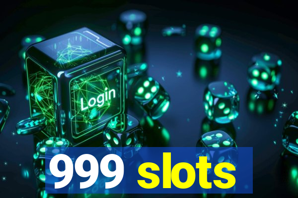 999 slots