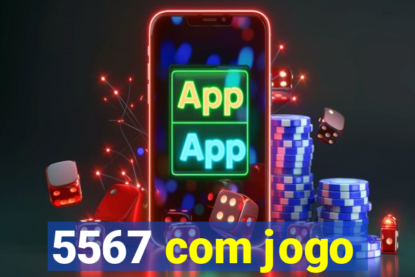 5567 com jogo