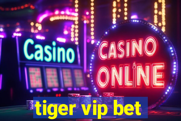 tiger vip bet