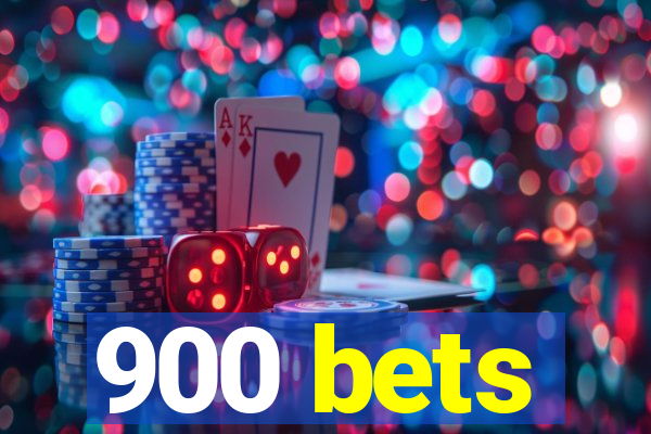 900 bets