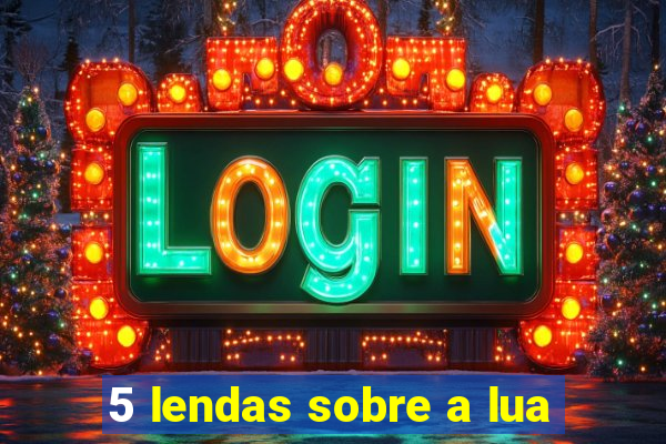 5 lendas sobre a lua