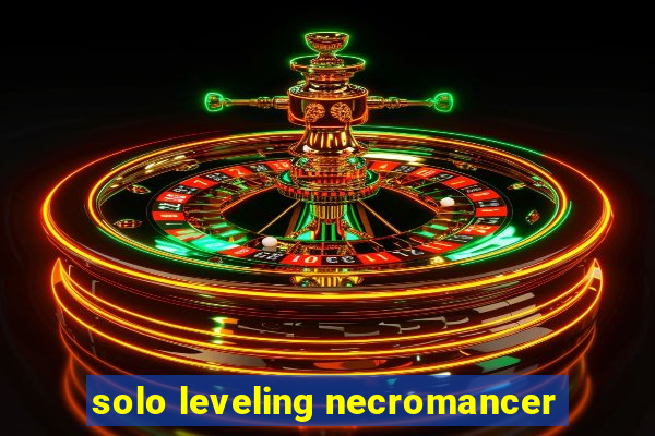 solo leveling necromancer