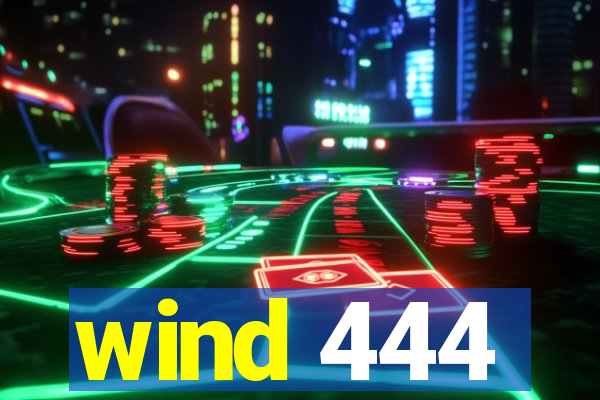 wind 444